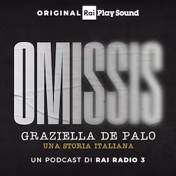 Omissis. Graziella de Palo, una storia italiana | Ascolti. I podcast di Radio Rai a Roma Tre